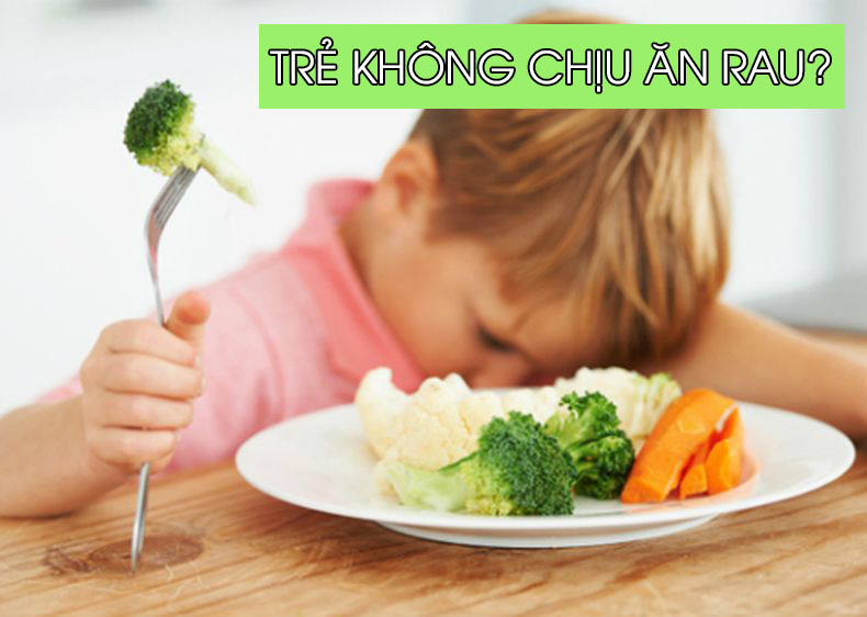 Trẻ không chịu ăn rau phải làm sao?